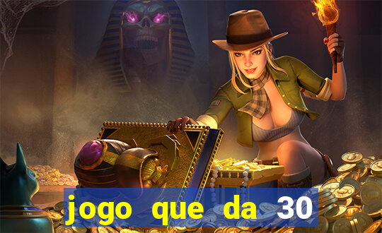 jogo que da 30 reais de bonus